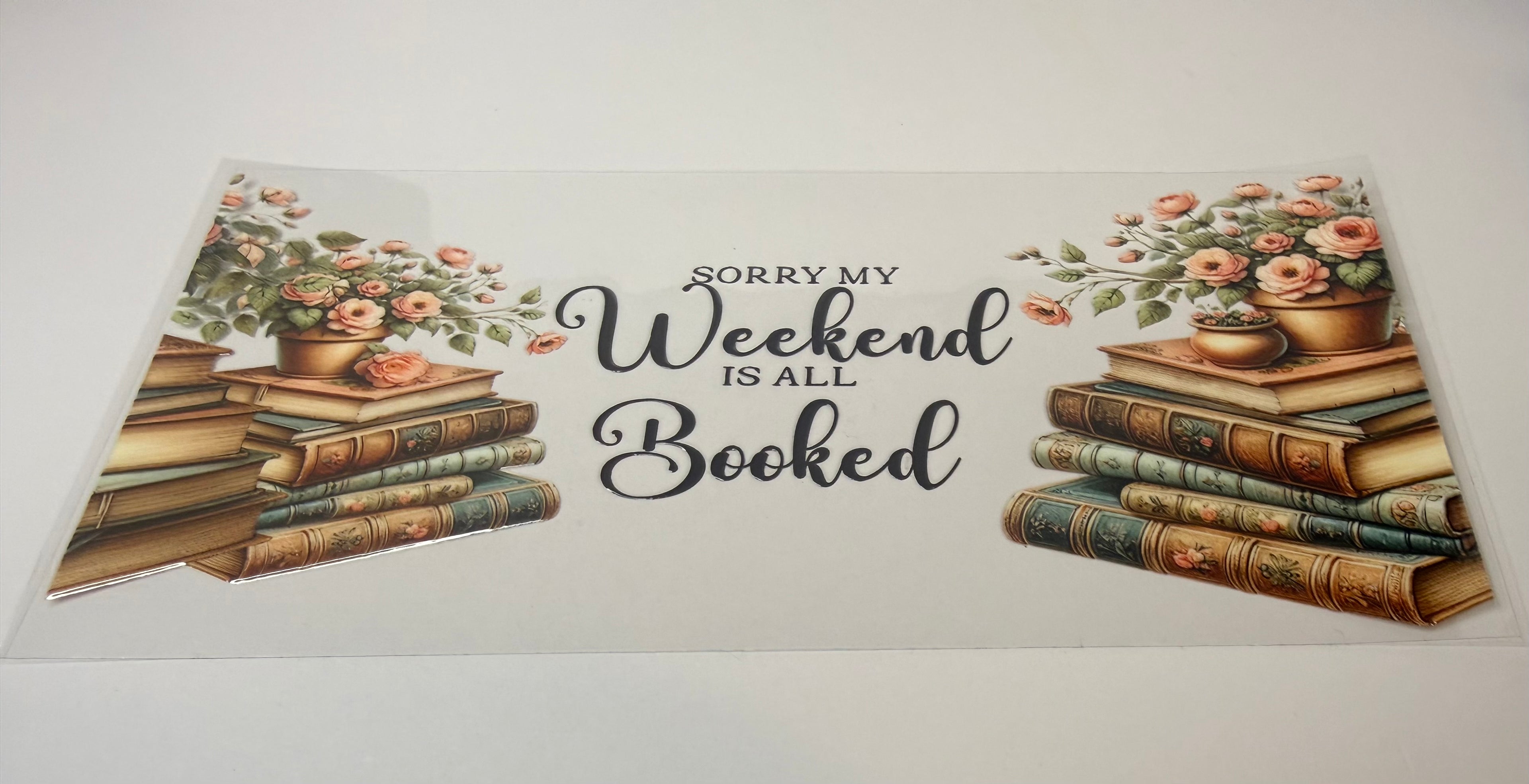 #403-SORRY MY WEEKEND IS ALL BOOKED, BOOKS, READING