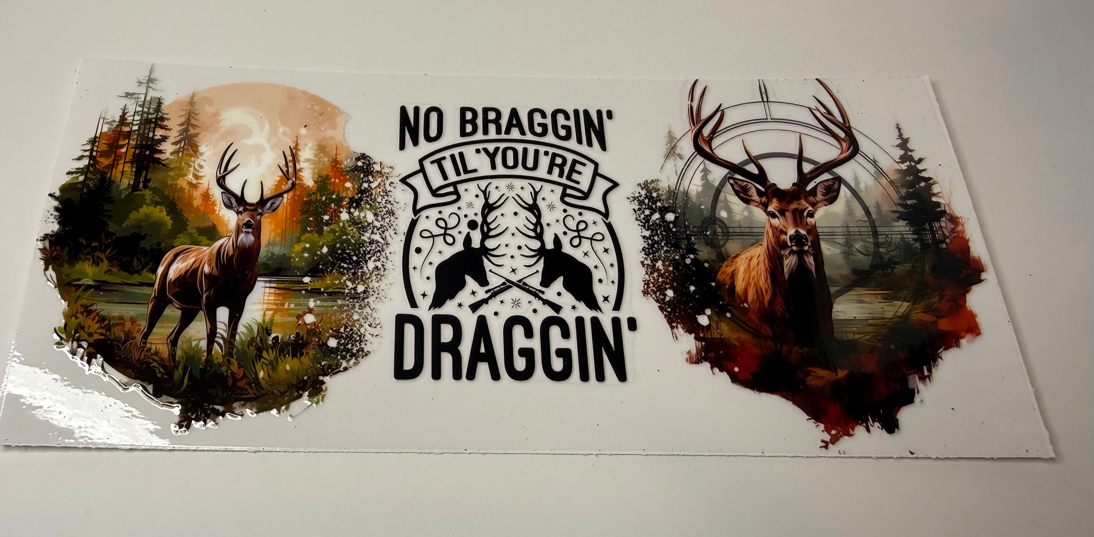 #334-NO BRAGGIN UNTIL DRAGGING HUNTING