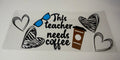 #415- THIS TEACHER NEEDS COFFEE