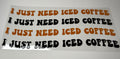 #129- I JUST NEED ICED COFFEE
